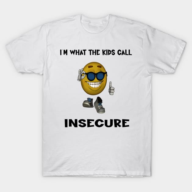 i'm what the kids call insecure T-Shirt by illustraa1